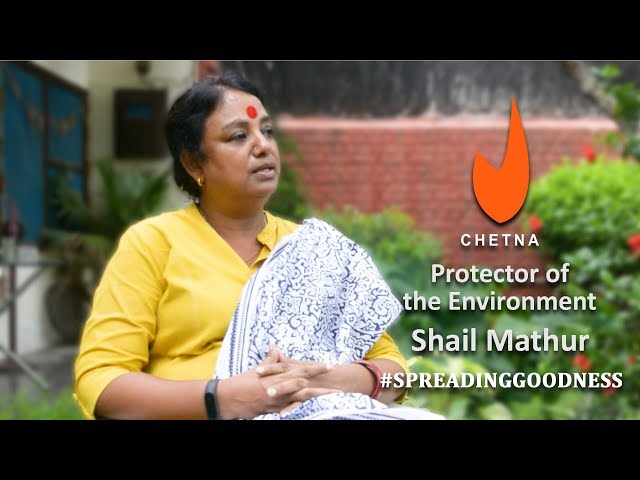 Protector of the Environment |Shail Mathur |chetna.org